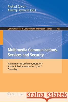Multimedia Communications, Services and Security: 9th International Conference, McSs 2017, Kraków, Poland, November 16-17, 2017, Proceedings Dziech, Andrzej 9783319699103 Springer