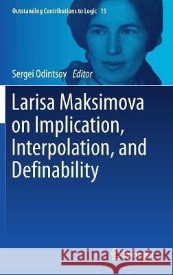 Larisa Maksimova on Implication, Interpolation, and Definability Sergei Odintsov 9783319699165 Springer