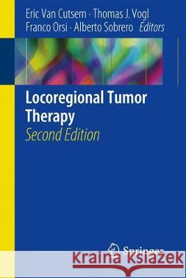 Locoregional Tumor Therapy Eric Va Thomas J. Vogl Franco Orsi 9783319699462 Springer