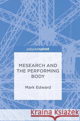 Mesearch and the Performing Body Mark Edward 9783319699974