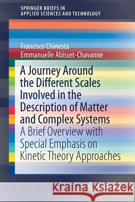 A Journey Around the Different Scales Involved in the Description of Matter and Complex Systems: A Brief Overview with Special Emphasis on Kinetic The Chinesta, Francisco 9783319700007