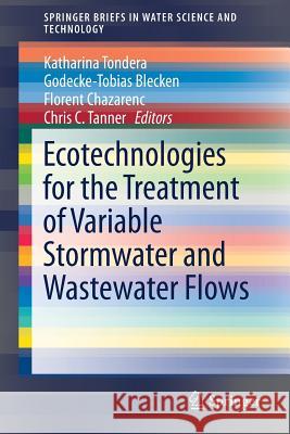 Ecotechnologies for the Treatment of Variable Stormwater and Wastewater Flows Katharina Tondera Godecke-Tobias Blecken Florent Chazarenc 9783319700120