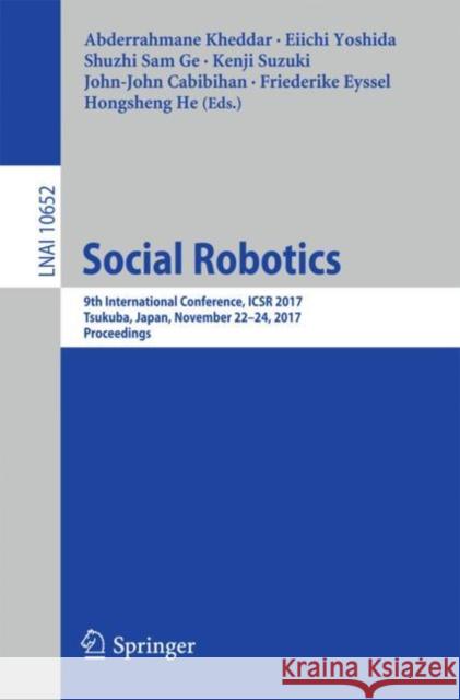 Social Robotics: 9th International Conference, Icsr 2017, Tsukuba, Japan, November 22-24, 2017, Proceedings Kheddar, Abderrahmane 9783319700212 Springer