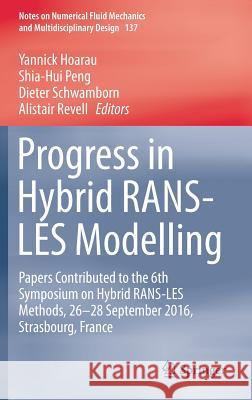 Progress in Hybrid Rans-Les Modelling: Papers Contributed to the 6th Symposium on Hybrid Rans-Les Methods, 26-28 September 2016, Strasbourg, France Hoarau, Yannick 9783319700304 Springer