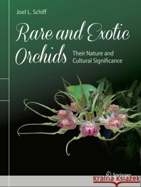 Rare and Exotic Orchids: Their Nature and Cultural Significance Schiff, Joel L. 9783319700335 Springer