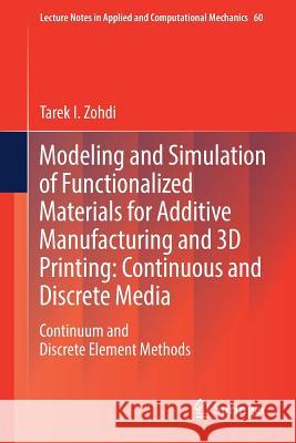 Modeling and Simulation of Functionalized Materials for Additive Manufacturing and 3D Printing: Continuous and Discrete Media: Continuum and Discrete Zohdi, Tarek I. 9783319700779