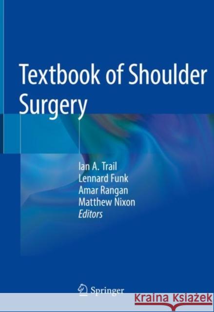 Textbook of Shoulder Surgery Ian a. Trail Lennard Funk Amar Rangan 9783319700984 Springer