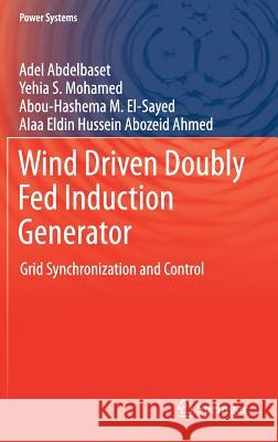 Wind Driven Doubly Fed Induction Generator: Grid Synchronization and Control Abdelbaset, Adel 9783319701073