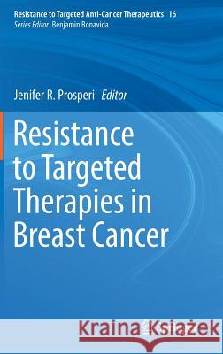 Resistance to Targeted Therapies in Breast Cancer Jenifer Prosperi 9783319701417 Springer