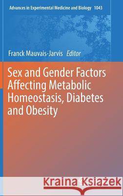 Sex and Gender Factors Affecting Metabolic Homeostasis, Diabetes and Obesity Franck Mauvais-Jarvis 9783319701776 Springer