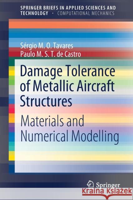 Damage Tolerance of Metallic Aircraft Structures: Materials and Numerical Modelling Tavares, Sérgio M. O. 9783319701899 Springer