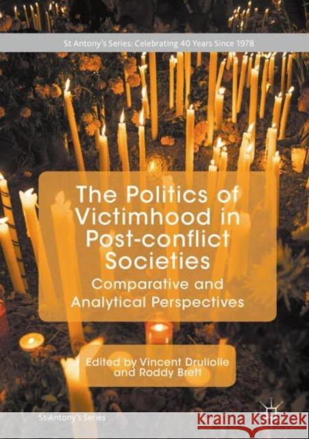 The Politics of Victimhood in Post-Conflict Societies: Comparative and Analytical Perspectives Druliolle, Vincent 9783319702018 Palgrave MacMillan