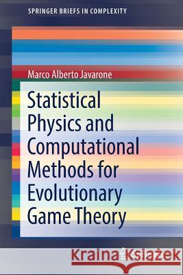 Statistical Physics and Computational Methods for Evolutionary Game Theory Marco Alberto Javarone 9783319702049 Springer