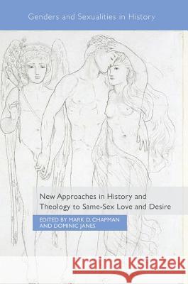 New Approaches in History and Theology to Same-Sex Love and Desire Mark Chapman Dominic Janes 9783319702100 Palgrave MacMillan