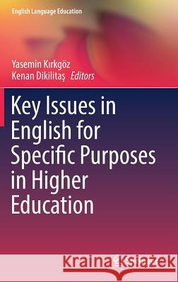 Key Issues in English for Specific Purposes in Higher Education Yasemin Kırkgoz Kenan Dikilitaş 9783319702131 Springer