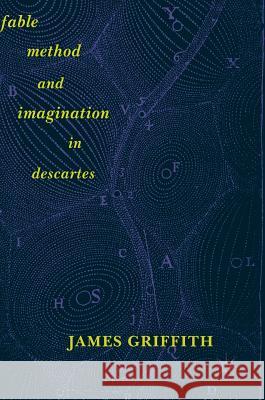 Fable, Method, and Imagination in Descartes James Griffith 9783319702377
