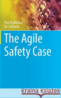 The Agile Safety Case Thor Myklebust Tor Stalhane 9783319702643 Springer