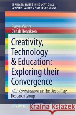 Creativity, Technology & Education: Exploring Their Convergence Mishra, Punya 9783319702742