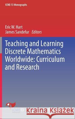 Teaching and Learning Discrete Mathematics Worldwide: Curriculum and Research Eric Hart James Sandefur 9783319703077 Springer