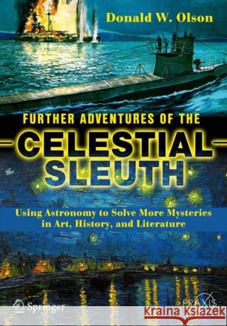 Further Adventures of the Celestial Sleuth: Using Astronomy to Solve More Mysteries in Art, History, and Literature Olson, Donald W. 9783319703190 Springer