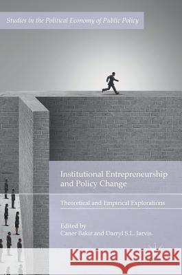 Institutional Entrepreneurship and Policy Change: Theoretical and Empirical Explorations Bakir, Caner 9783319703497 Palgrave MacMillan