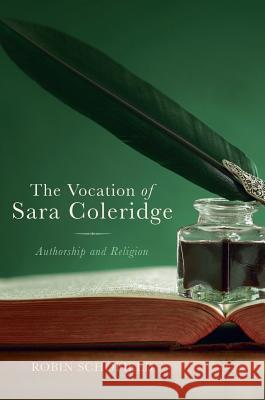 The Vocation of Sara Coleridge: Authorship and Religion Schofield, Robin 9783319703701 Palgrave MacMillan