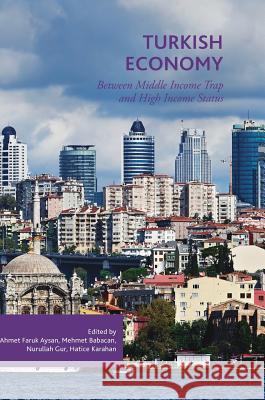 Turkish Economy: Between Middle Income Trap and High Income Status Aysan, Ahmet Faruk 9783319703794