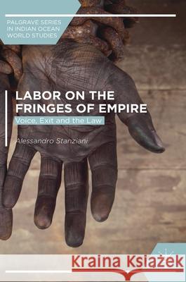 Labor on the Fringes of Empire: Voice, Exit and the Law Stanziani, Alessandro 9783319703916 Palgrave MacMillan