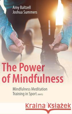 The Power of Mindfulness: Mindfulness Meditation Training in Sport (Mmts) Baltzell, Amy 9783319704098 Springer