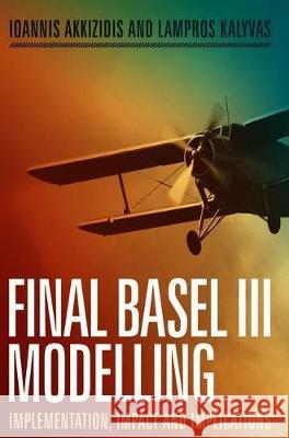 Final Basel III Modelling: Implementation, Impact and Implications Akkizidis, Ioannis 9783319704241 Palgrave MacMillan
