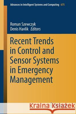 Recent Trends in Control and Sensor Systems in Emergency Management Roman Szewczyk Denis Havlik 9783319704517 Springer