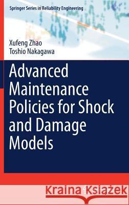 Advanced Maintenance Policies for Shock and Damage Models Xufeng Zhao Toshio Nakagawa 9783319704548