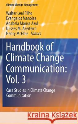 Handbook of Climate Change Communication: Vol. 3: Case Studies in Climate Change Communication Leal Filho, Walter 9783319704784 Springer