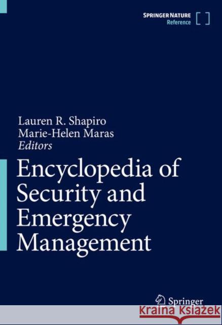 Encyclopedia of Security and Emergency Management Lauren R. Shapiro Marie-Helen Maras 9783319704876 Springer