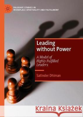 Leading Without Power: A Model of Highly Fulfilled Leaders Dhiman, Satinder 9783319705293