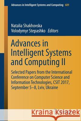 Advances in Intelligent Systems and Computing II: Selected Papers from the International Conference on Computer Science and Information Technologies, Shakhovska, Natalia 9783319705804