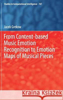 From Content-Based Music Emotion Recognition to Emotion Maps of Musical Pieces Grekow, Jacek 9783319706085 Springer