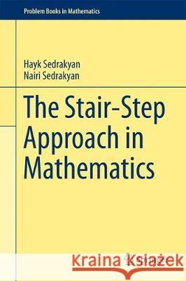 The Stair-Step Approach in Mathematics Hayk Sedrakyan Nairi Sedrakyan 9783319706313 Springer
