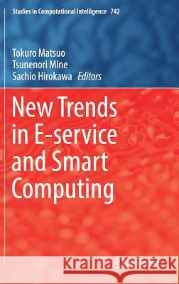 New Trends in E-Service and Smart Computing Matsuo, Tokuro 9783319706344 Springer