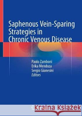 Saphenous Vein-Sparing Strategies in Chronic Venous Disease Paolo Zamboni Erika Mendoza Sergio Gianesini 9783319706375 Springer