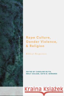 Rape Culture, Gender Violence, and Religion: Biblical Perspectives Blyth, Caroline 9783319706689 Palgrave MacMillan