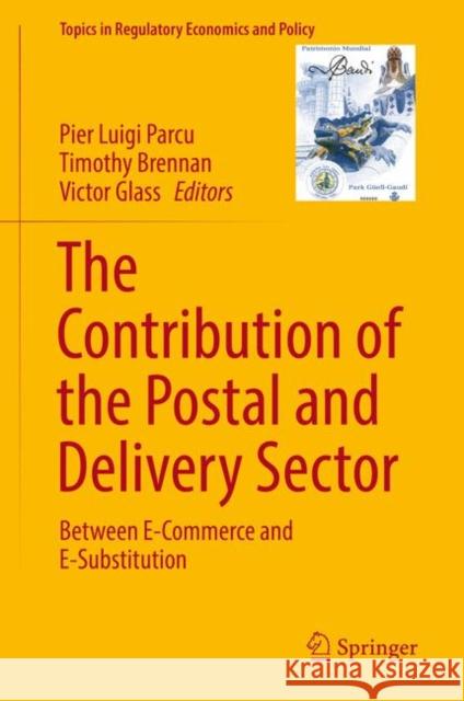 The Contribution of the Postal and Delivery Sector: Between E-Commerce and E-Substitution Pier Luigi Parcu, Timothy Brennan, Victor Glass 9783319706719 Springer International Publishing AG
