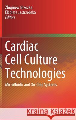 Cardiac Cell Culture Technologies: Microfluidic and On-Chip Systems Brzozka, Zbigniew 9783319706849 Springer