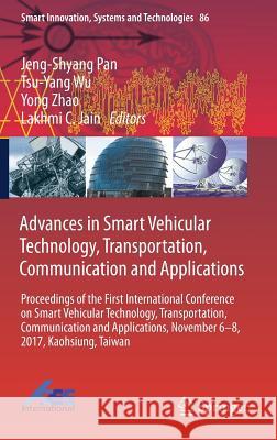 Advances in Smart Vehicular Technology, Transportation, Communication and Applications: Proceedings of the First International Conference on Smart Veh Pan, Jeng-Shyang 9783319707297