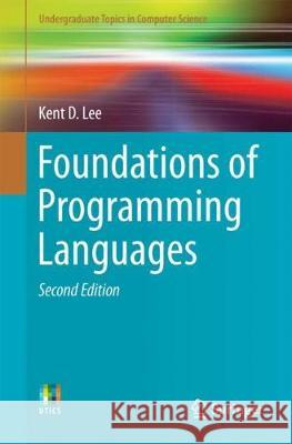 Foundations of Programming Languages Kent D. Lee 9783319707891 Springer