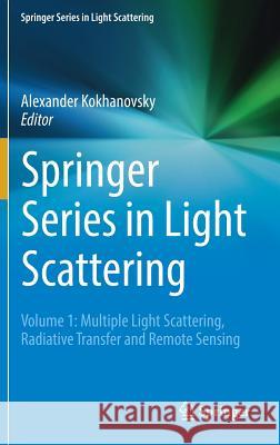 Springer Series in Light Scattering: Volume 1: Multiple Light Scattering, Radiative Transfer and Remote Sensing Kokhanovsky, Alexander 9783319707952