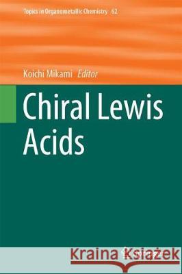 Chiral Lewis Acids Koichi Mikami 9783319708041 Springer