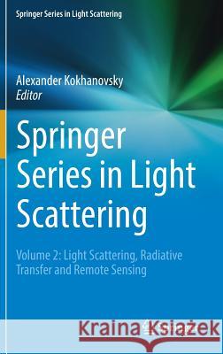 Springer Series in Light Scattering: Volume 2: Light Scattering, Radiative Transfer and Remote Sensing Kokhanovsky, Alexander 9783319708072