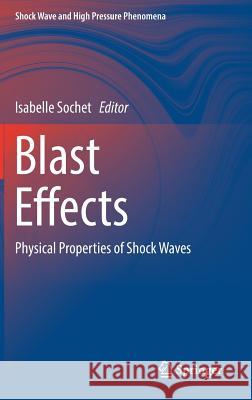 Blast Effects: Physical Properties of Shock Waves Sochet, Isabelle 9783319708294 Springer