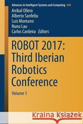 Robot 2017: Third Iberian Robotics Conference: Volume 1 Ollero, Anibal 9783319708324 Springer